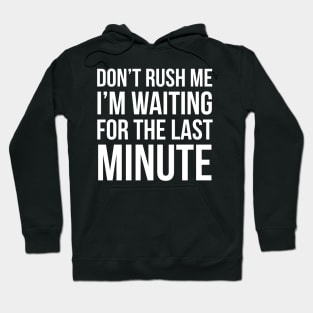 Don't Rush Me Hoodie